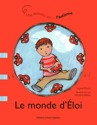 LE MONDE D'ELOI : UNE HISTOIRE SUR L'AUTISME