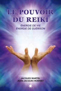 Le pouvoir du reiki: énergie de vie, énergie de guérison