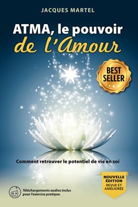 ATMA, LE POUVOIR DE L'AMOUR - COMMENT RETROUVER LE POTENTIEL DE VIE EN SOI