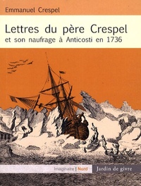 LETTRES DU PERE CRESPEL ET SON NAUFRAGE A ANTICOSTI EN 1736