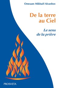 DE LA TERRE AU CIEL - LE SENS DE LA PRIERE