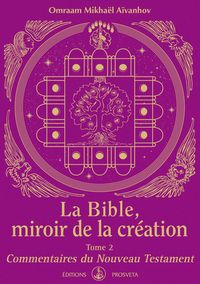 LA BIBLE, MIROIR DE LA CREATION - TOME 2 - COMMENTAIRES DU NOUVEAU TESTAMENT