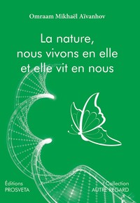 LA NATURE, NOUS VIVONS EN ELLE ET ELLE VIT EN NOUS