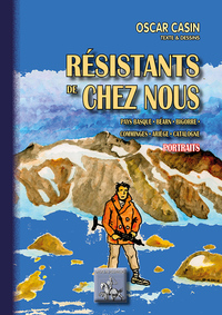 RESISTANTS DE CHEZ NOUS - PAYS BASQUE, BEARN, BIGORRE, COMMINGES, ARIEGE, CATALOGNE