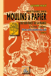Histoire des moulins à papier du S.-O. de la France (1300-1800) - tome 2