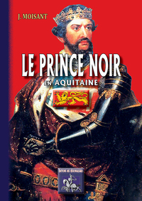Le Prince Noir en Aquitaine suivi de La bataille de Poitiers