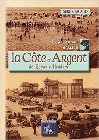 IL Y A 100 ANS... NAISSAIT LA COTE D'ARGENT DE ROYAN A HENDAYE