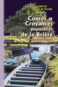 CONTES & CROYANCES POPULAIRES DE LA BRIERE RECUEILLIES A DONGES ET SES ENVIRONS (TOME 1ER)