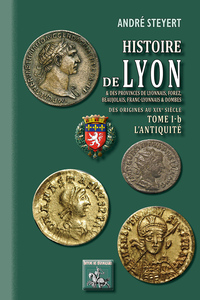 Histoire de Lyon & des provinces de Lyonnais, Forez, Beaujolais, etc. (T. 1-b : l'Antiquité)