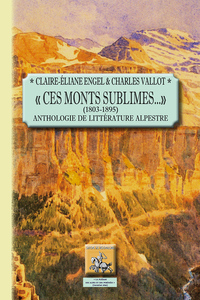 « Ces Monts sublimes...» (1803-1895) anthologie de littérature alpestre