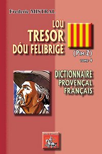 LOU TRESOR DOU FELIBRIGE - T04 - LOU TRESOR DOU FELIBRIGE - DICTIONNAIRE PROVENCAL-FRANCAIS - TOME I