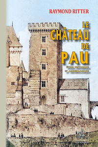 Le Château de Pau, étude historique & archéologique
