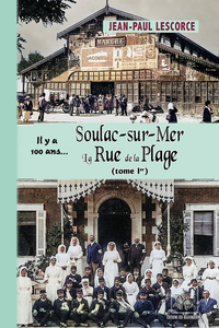 Soulac-sur-Mer, la Rue de la Plage (Tome 1)... il y a 100 ans