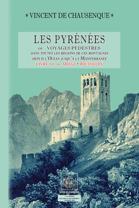 Les Pyrénées ou voyages pédestres dans toutes les régions... (livre 3 : Ariège-Roussillon)