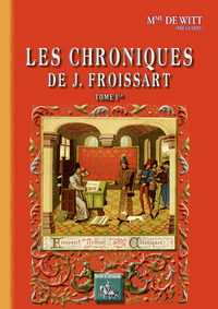 LES CHRONIQUES DE J. FROISSART - T01 - LES CHRONIQUES DE J. FROISSART - TOME IER