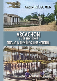 Arcachon & ses environs pendant la Première Guerre Mondiale