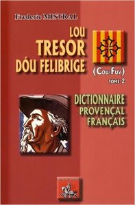 LOU TRESOR DOU FELIBRIGE - T02 - LOU TRESOR DOU FELIBRIGE - DICTIONNAIRE PROVENCAL-FRANCAIS - TOME I