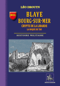 Blaye, Bourg-sur-Mer, crypte de la Libarde - La Roque de Tau • histoire militaire