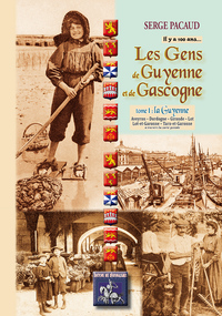 Il y a 100 ans... les gens de Guyenne & Gascogne (Tome Ier : la Guyenne)