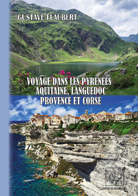 Voyage dans les Pyrénées, Aquitaine, Languedoc, Provence & Corse