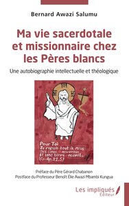 MA VIE SACERDOTALE ET MISSIONNAIRE CHEZ LES PERES BLANCS - UNE AUTOBIOGRAPHIE INTELLECTUELLE ET THEO