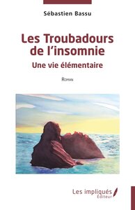 LES TROUBADOURS DE L'INSOMNIE - UNE VIE ELEMENTAIRE