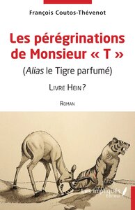 LES PEREGRINATIONS DE MONSIEUR "T" - VOL01 - (ALIAS LE TIGRE PARFUME)  LIVRE HEIN ?