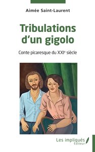 TRIBULATIONS D'UN GIGOLO - CONTE PICARESQUE DU XXIE SIECLE