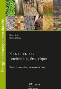 RESSOURCES POUR L'ARCHITECTURE ECOLOGIQUE - TOME 1 - MATERIAUX DE CONSTRUCTION