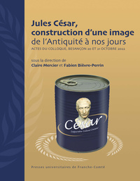 JULES CESAR, CONSTRUCTION D'UNE IMAGE DE L'ANTIQUITE A NOS JOURS