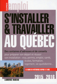 S'installer & Travailler au Québec 2015-2016 11ED