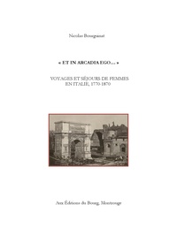 "Et in Arcadia ego…" Voyages et séjours de femmes en Italie, 1770-1870