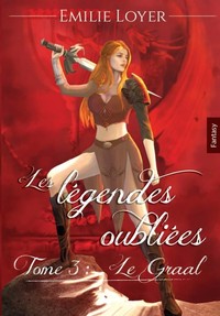 Les légendes Oubliées tome 3 le Graal