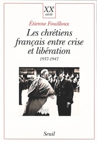 LES CHRETIENS FRANCAIS ENTRE CRISE ET LIBERATION (1937-1947)