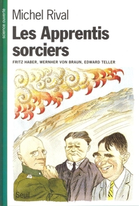 Les Apprentis sorciers. Fritz Haber, Wernher von Braun, Edward Teller