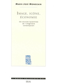 IMAGE, ICONE, ECONOMIE. LES SOURCES BYZANTINES DE L'IMAGINAIRE CONTEMPORAIN