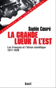 La Grande Lueur à l'Est. Les Français et l'Union soviétique  (1917-1939)