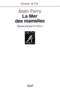 LA MER DES MAMELLES. ROMAN D'AMOUR ES LETTRES AVEC DES POST-SCRIPTUM