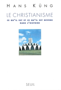 LE CHRISTIANISME. CE QU'IL EST ET CE QU'IL EST DEVENU DANS L'HISTOIRE