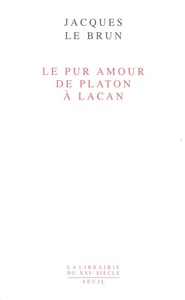 LE PUR AMOUR. DE PLATON A LACAN