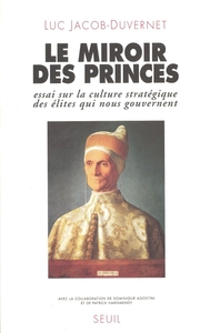 Le Miroir des princes. Essai sur la culture stratégique des élites qui nous gouvernent