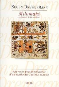 Milomaki ou l'Esprit de la musique. Approche psychanalytique d'un mythe des indiens Yahuna