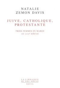 JUIVE, CATHOLIQUE, PROTESTANTE. TROIS FEMMES EN MARGE AU XVIIE SIECLE