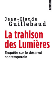 LA TRAHISON DES LUMIERES. ENQUETE SUR LE DESARROI CONTEMPORAIN