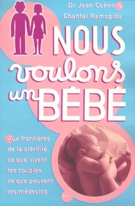 Nous voulons un bébé. Aux frontières de la stérilité : ce que vivent les couples (...)