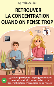 RETROUVER LA CONCENTRATION QUAND ON PENSE TROP - REPROGRAMMATION MENTALE, AUTO-HYPNOSE, POUR VAINCRE