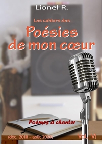 LES CAHIERS DES POESIES DE MON COEUR - 6 - POEMES A CHANTER