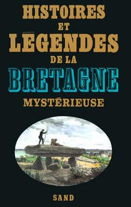 Histoires et légendes de la Bretagne mystérieuse