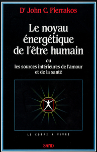 Le noyau énergétique de l'être humain - ou les sources intérieures de l'amour et de la santé
