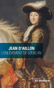 L ENLEVEMENT DE LOUIS XIV